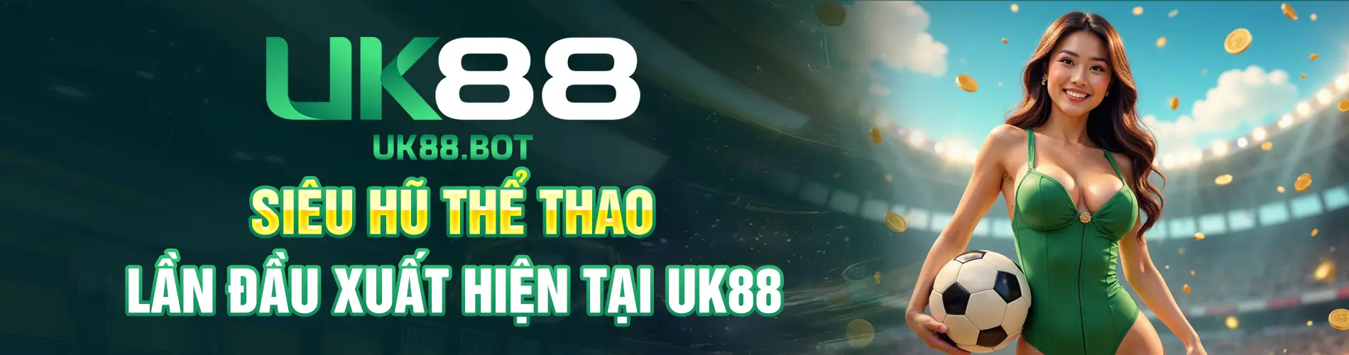 SIÊU HŨ THỂ THAO, LẦN ĐẦU XUẤT HIỆN TẠI UK88