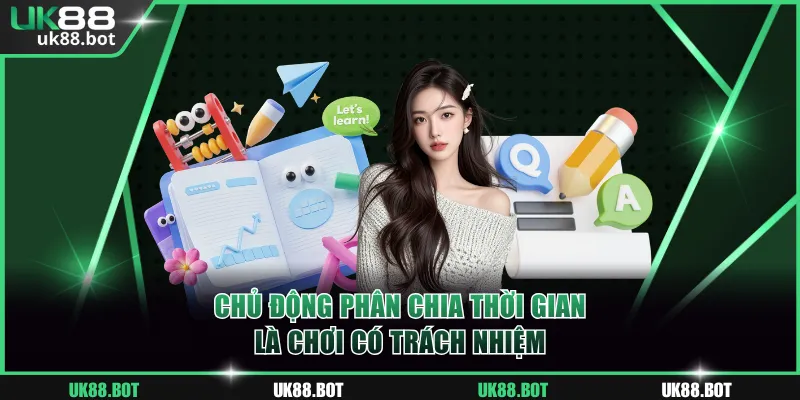 Chủ động phân chia thời gian là chơi có trách nhiệm