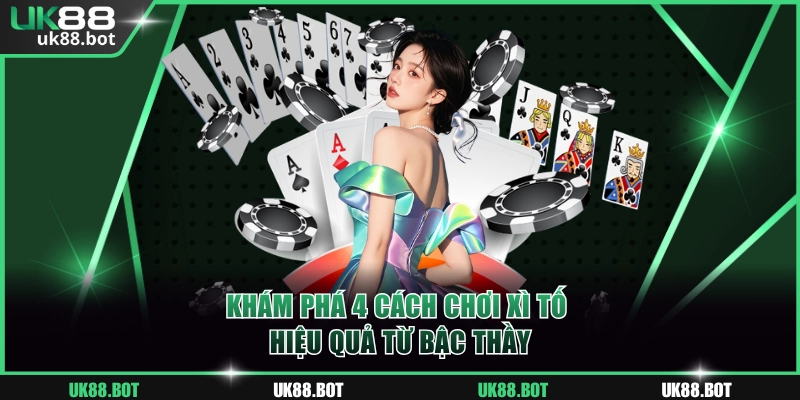 Học 4 chiến thuật đặt cược Xì tố hiệu quả