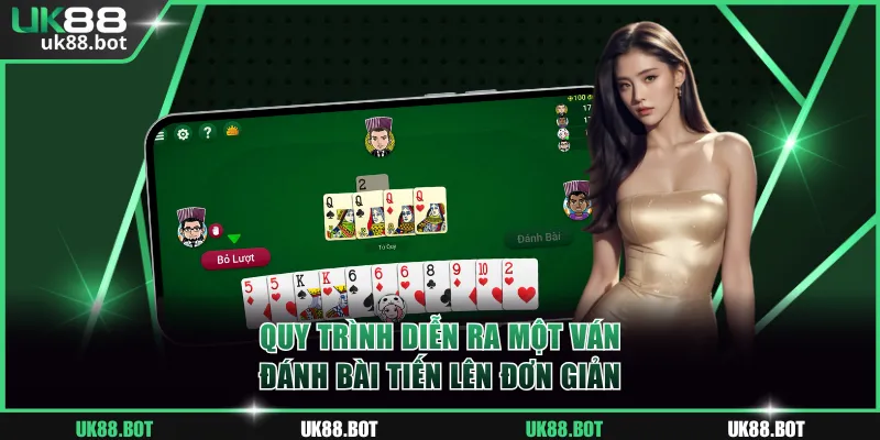 Quy trình đánh bài tiến lên rất đơn giản, ai cũng có thể chơi