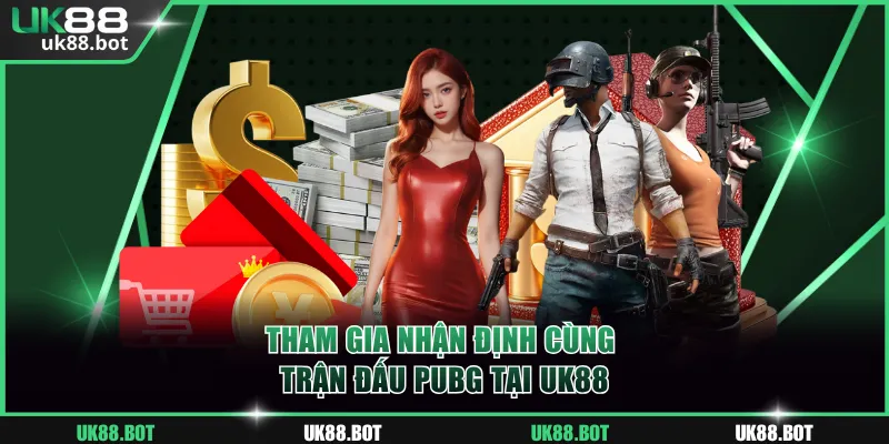 Tham gia nhận định cùng trận đấu PUBG tại UK88