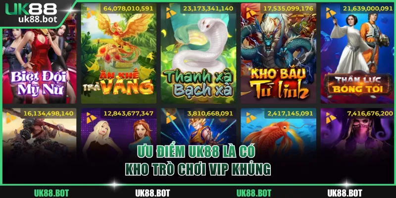 Ưu điểm UK88 là có kho trò chơi VIP khủng